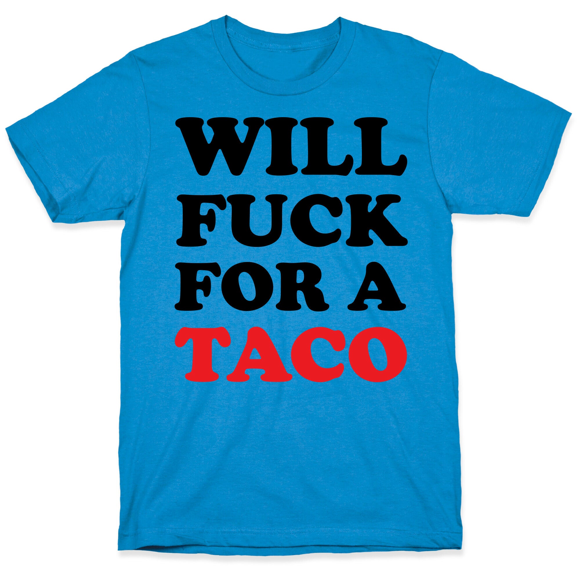 Will Fuck For A Taco T-Shirt